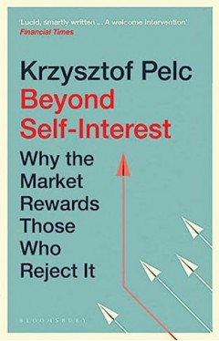 Beyond Self-Interest - Why the Market Rewards Those Who Reject It